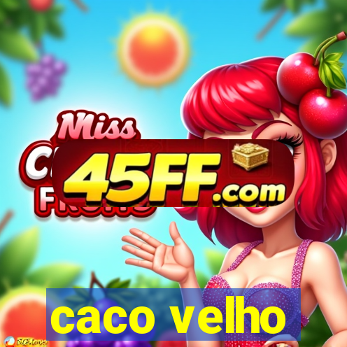 caco velho
